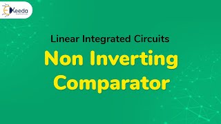 Non Inverting Comparator | Non Linear Applications of Operational Amplifier | EXTC Engineering