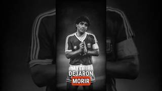 The Tragic Death of Maradona: Abandoned and Betrayed