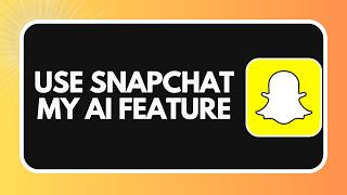 How to Use Snapchat My AI Feature 2026