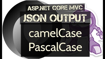 ASP.NET Core MVC JSON Output in camelCase or PascalCase