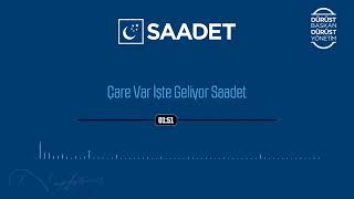 Saadet Partisi 2019 Seçim Müziği  Çare Var İşte Geliyor Saadet Resimi