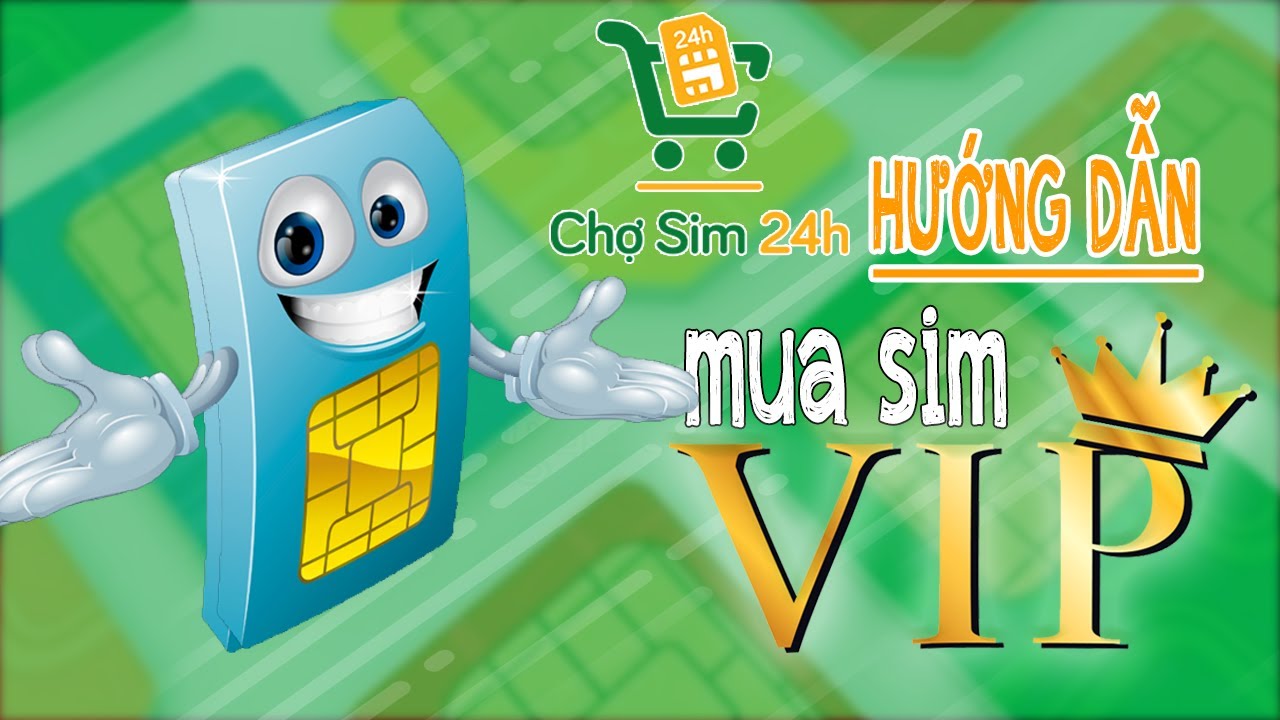 Hướng Dẫn Mua Sim VIP Tại Chợ Sim 24h | Chợ sim 24h