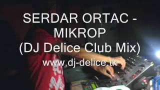 DJ Delice Vs. Serdar Ortac - Mikrop (Club Mix)