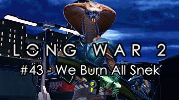 Long War 2 - Legend #43 "We Burn All Snek" - XCOM 2 Let