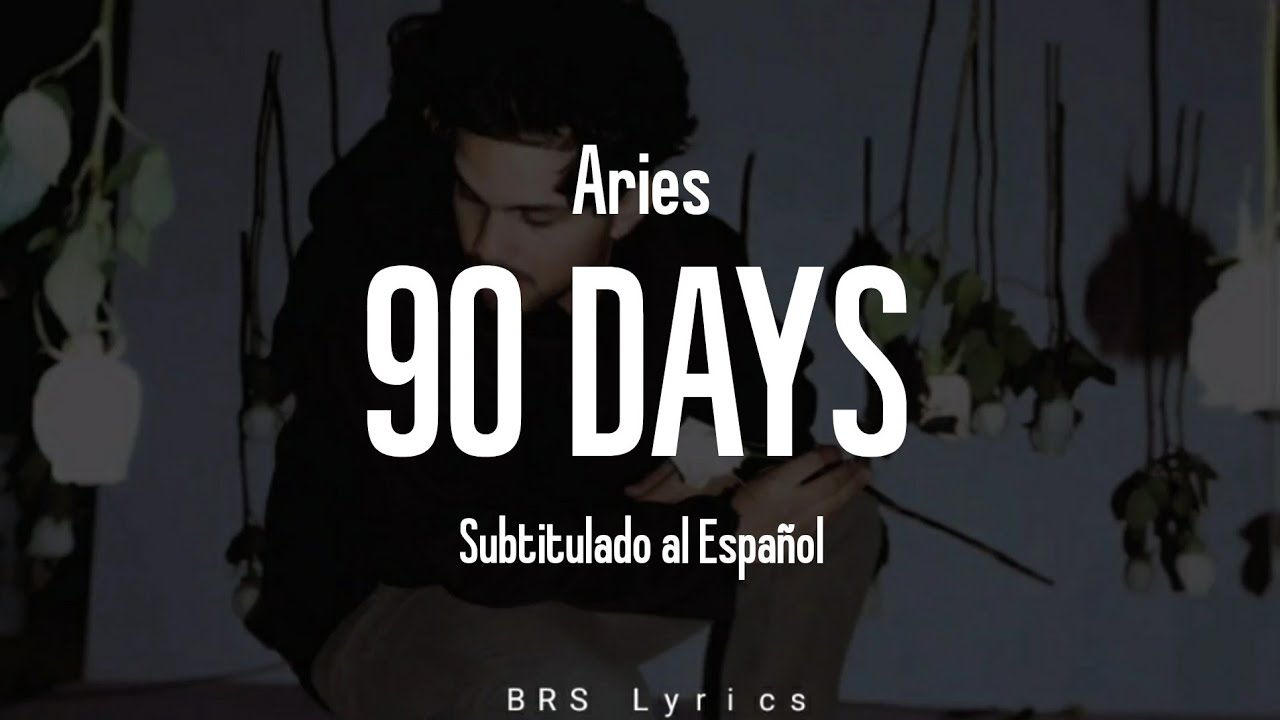 Aries - 90 DAYS (Subtitulado Al Español)