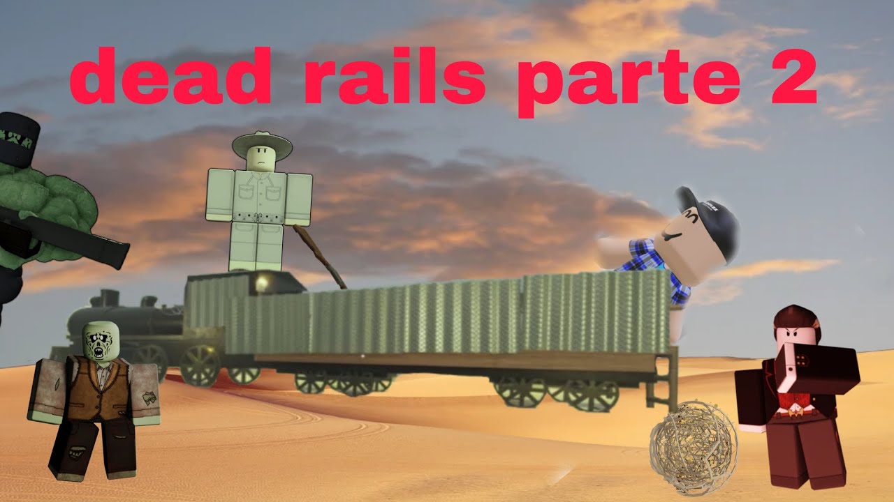 Dead Rails Y Rivals Dead rails parte 2 y me asusto🤔🤐 - YouTube