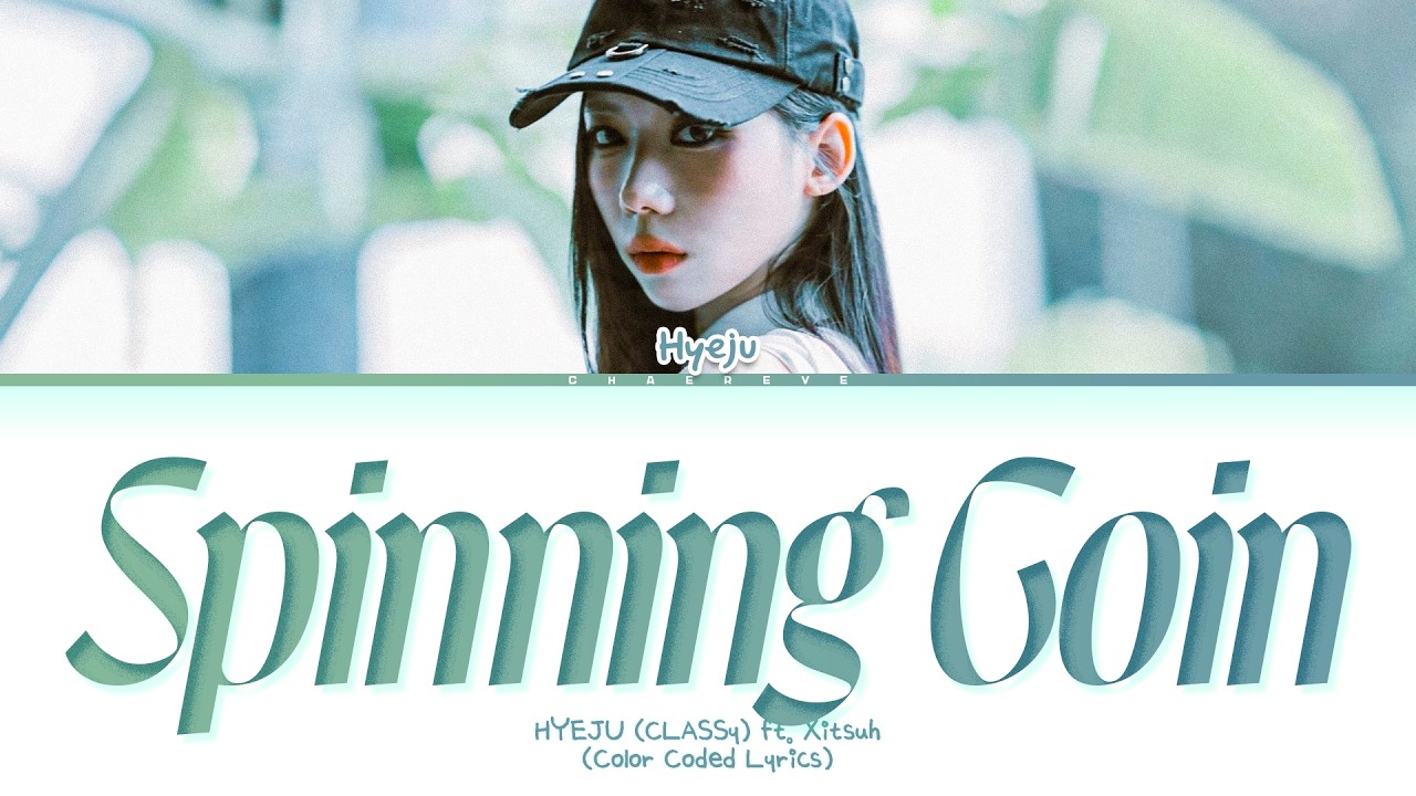 Yu-hi♫♡ HYEJU (CLASSy) Spinning Coin (ft. Xitsuh) Lyrics (Color Coded