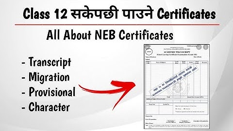 NEB Class 12 Certificates - Class 12 सकेपछी पाउने Certificates - Transcript