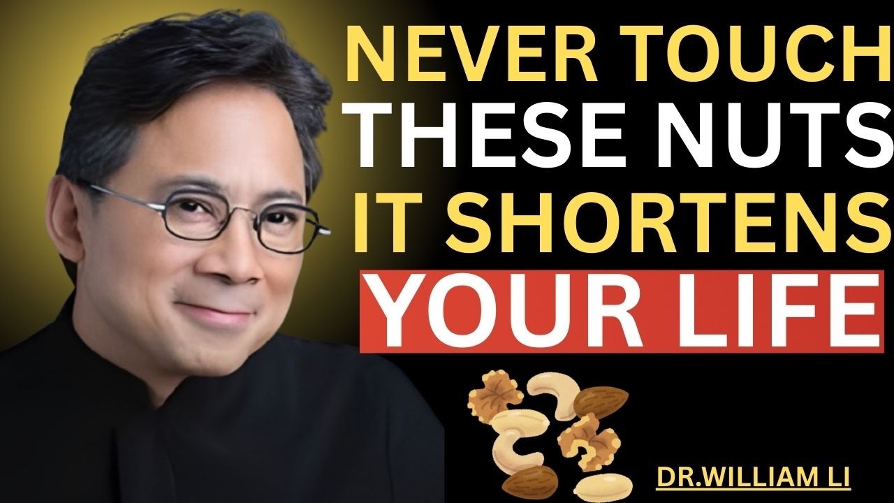 Over 60 4 WORST Nuts You Should NEVER Touch and 4 You MUST Eat Dr William Li