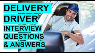 DELIVERY DRIVER Interview Questions and Answers!