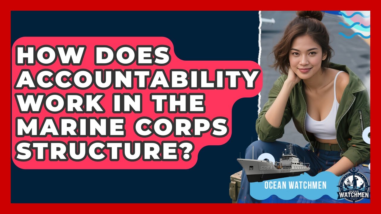 How Does Accountability Work in the Marine Corps Structure? - Ocean Watchmen
