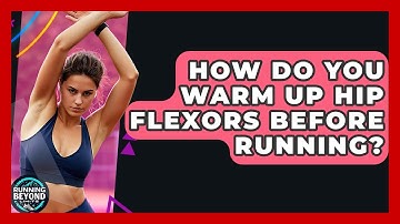 How Do You Warm Up Hip Flexors Before Running? - Running Beyond Limits