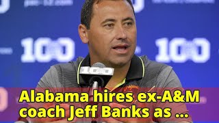 Alabama hires ex-A&M coach Jeff Banks as special-teams boss