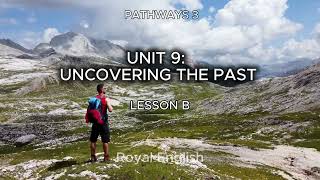 PATHWAYS 3 UNIT 9: UNCOVERING THE PAST LESSON B