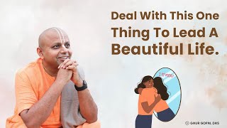 Deal With This One Thing To Lead A Beautiful Life | Gaur Gopal Das screenshot 2