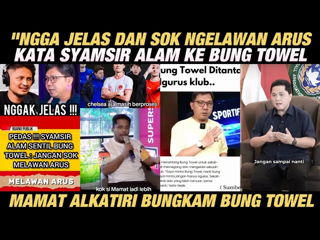 APAAN SIH,NGGA JELAS,SOK NGELAWAN ARUS KATA SYAMSIR ALAM KE BUNG TOWEL class=