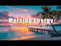 Morning Energy | Chill &amp; Deep House Mix to Start Your Day with Positive Vibes