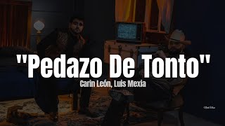 Carin León, Luis Mexia - Pedazo De Tonto (LETRA) Estreno 2023