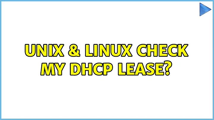 Unix & Linux: Check my DHCP lease? (4 Solutions!!)