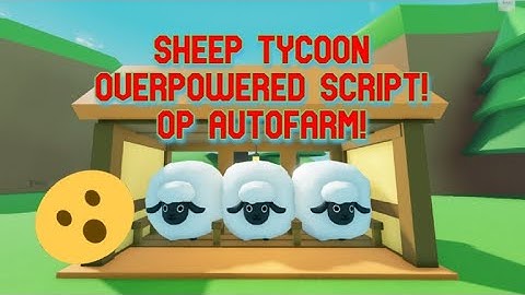 SHEEP TYCOON OVERPOWERED SCRIPT! AUTO GRAB WOOL, AUTO SELL AND MANY MORE! [WORKING]{NOT PATCHED}