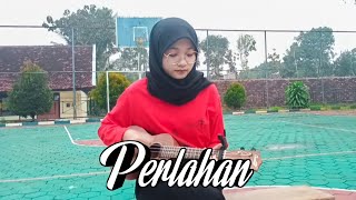 PERLAHAN - GUYON WATON - COVER UKULELE BY NOVI APRILIA