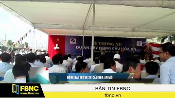 Đồng Nai thông xe cầu Hóa An mới