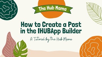 TUTORIAL  How to Create a Post in the IHUBApp Builder
