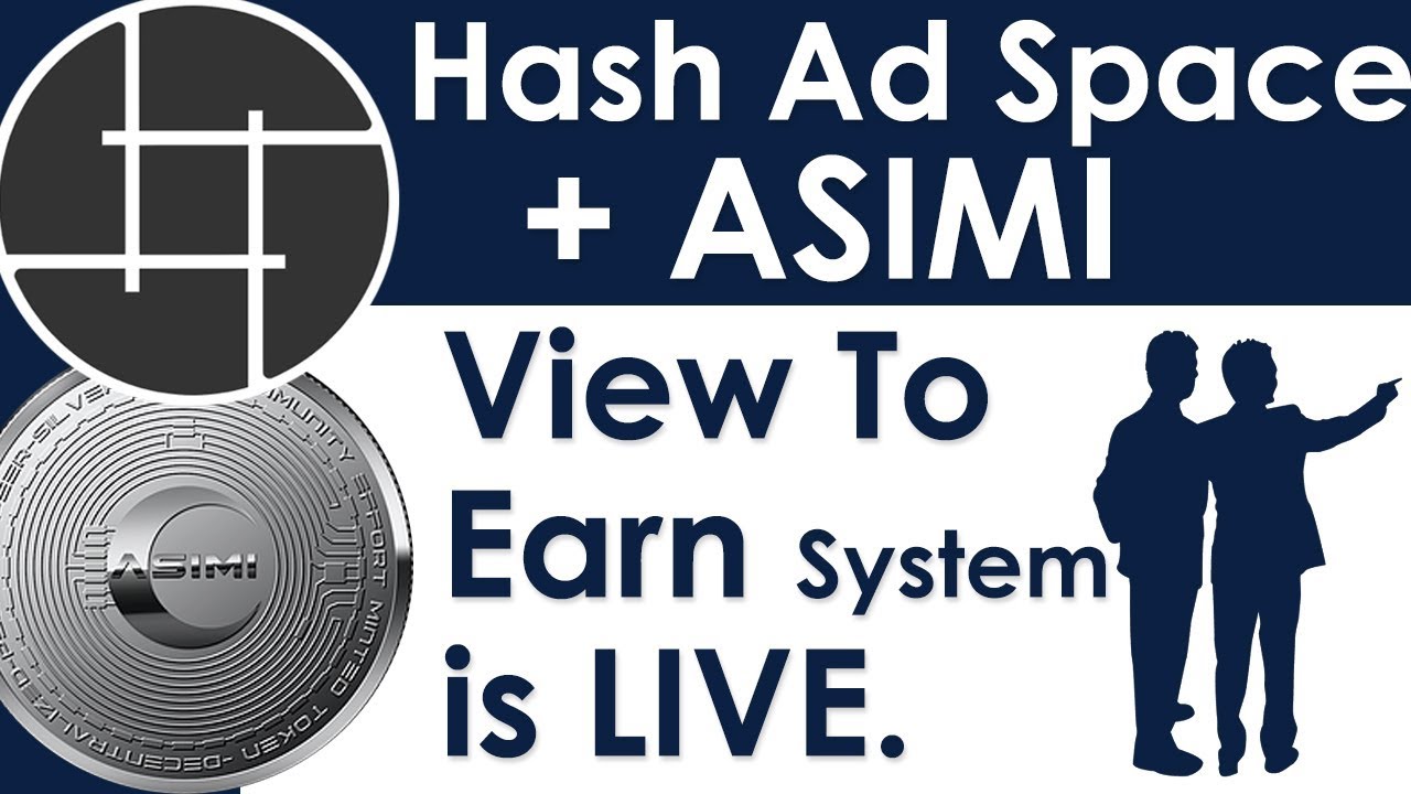 Hashing Ad Space + ASIMI - View to Earn System is LIVE !