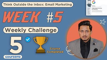Weekly Challenge 5 Solved - Think Outside the Inbox: Email Marketing - Coursera Course Completed