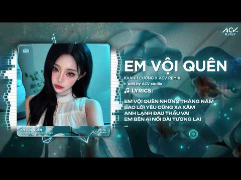 Em Vội Quên Remix (Hot Tóp Tóp) | Em Vội Quên Những Tháng Năm Bao Lời Yêu Cũng Xa Xăm Remix