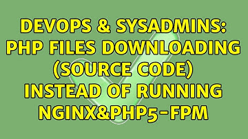DevOps & SysAdmins: PHP Files downloading (source code) instead of running Nginx&PHP5-FPM