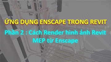 DSCONS | Revit MEP - Cách Render 3D ra ảnh đẹp lung linh bằng Enscape(P2)