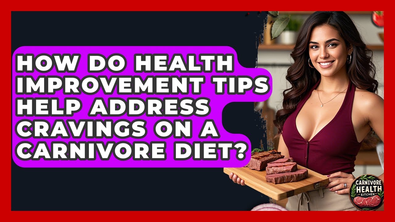 How Do Health Improvement Tips Help Address Cravings on a Carnivore Diet? - Carnivore Health Kitchen