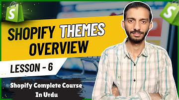 Shopify Themes Overview - Lesson 6 | Shopify Tutorial for Beginners in Urdu
