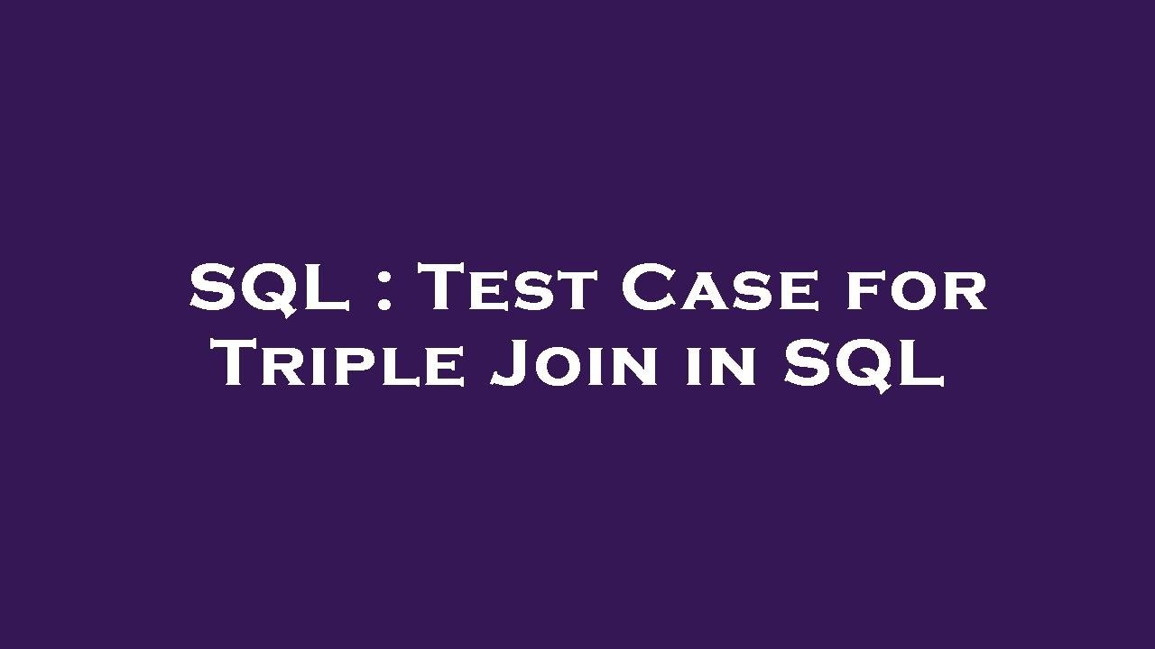 SQL : Test Case for Triple Join in SQL - YouTube