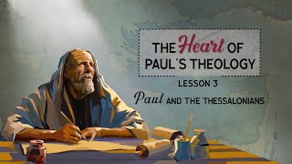 The Heart of Paul's Theology REDESIGN  Lesson 3: Paul and the Thessalonians