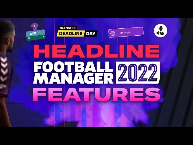 UPDATED* FM22: All the latest information you need to know about Football  Manager 2022