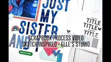 Scrapbook Process Video - Sketch Inspired / Elle