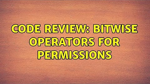 Code Review: Bitwise operators for permissions