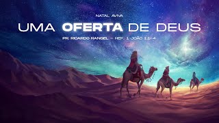Natal: A oferta de Deus [1Jo 1.1-4] | Pr. Ricardo Rangel | Igreja Cristã Aviva