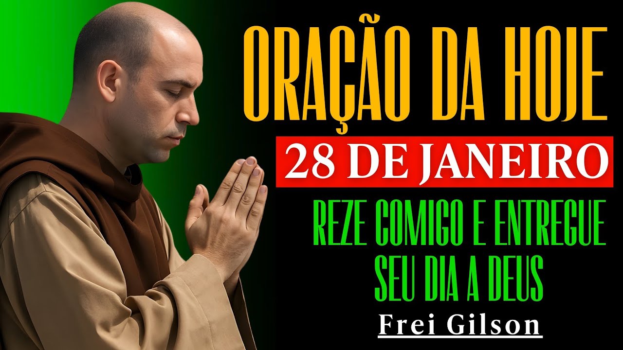 ORAÇÃO DA MANHÃ DE HOJE (28 DE JANEIRO) | REZE COMIGO E ENTREGUE SEU DIA A DEUS – Frei Gilson