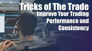Tricks of The Trade - Five "Rules of Thumb" To Help Improve Your Trading Performance and Consistency