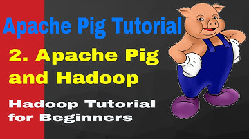 Apache Pig Tutorial | 2. Apache Pig and Hadoop | Hadoop Pig Tutorial For Beginners