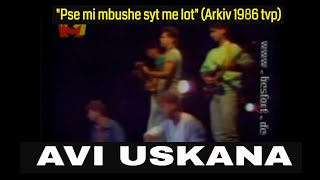 Avi Uskana - Pse Mi Mbushe Syt Me Lot Arkiv Tvp 1986