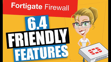 Fortios 6.4 friendly new features - firewall training