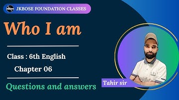 who i am Class 6th English | Chapter 06| Questions and answers| Jkbose | Ncert | CBSE | By Tahir sir