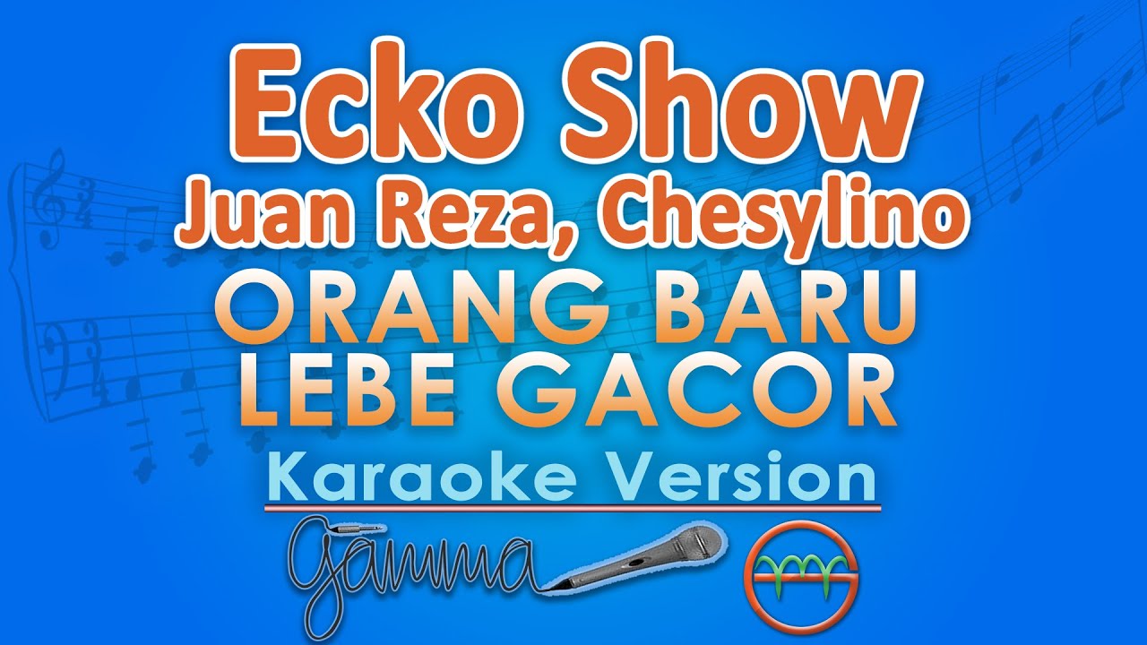 Ecko Show, Juan Reza, Chesylino - Orang Baru Lebe Gacor (Karaoke) by GMusic