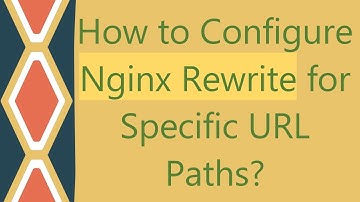 How to Configure Nginx Rewrite for Specific URL Paths?