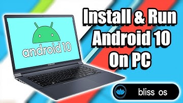 Install Android 10 On PC Laptop Or Desktop Bliss OS 12