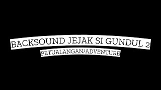 BACKSOUND JEJAK SI GUNDUL 2 /PETUALANGAN/ADVENTURE-anglozulu-the dark contenent (youtube library)